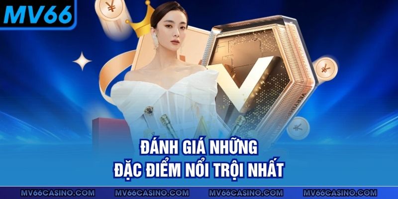 Đánh giá những đặc điểm nổi trội nhất Đánh giá những đặc điểm nổi trội nhất