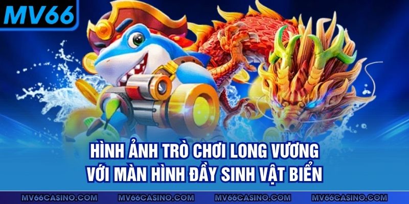 Hình ảnh trò chơi Long Vương với màn hình đầy sinh vật biển Hình ảnh trò chơi Long Vương với màn hình đầy sinh vật biển
