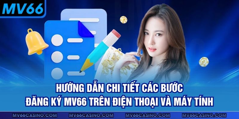 Hướng dẫn chi tiết các bước đăng ký MV66 trên điện thoại và máy tính Hướng dẫn chi tiết các bước đăng ký MV66 trên điện thoại và máy tính