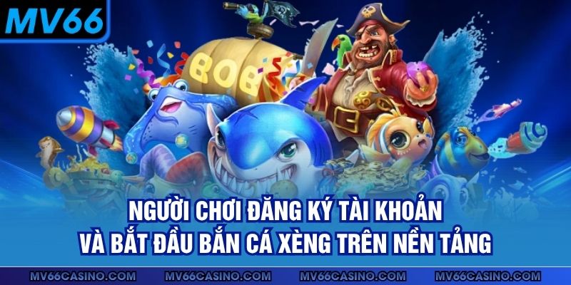 Người chơi đăng ký tài khoản và bắt đầu bắn cá xèng trên nền tảng Người chơi đăng ký tài khoản và bắt đầu bắn cá xèng trên nền tảng